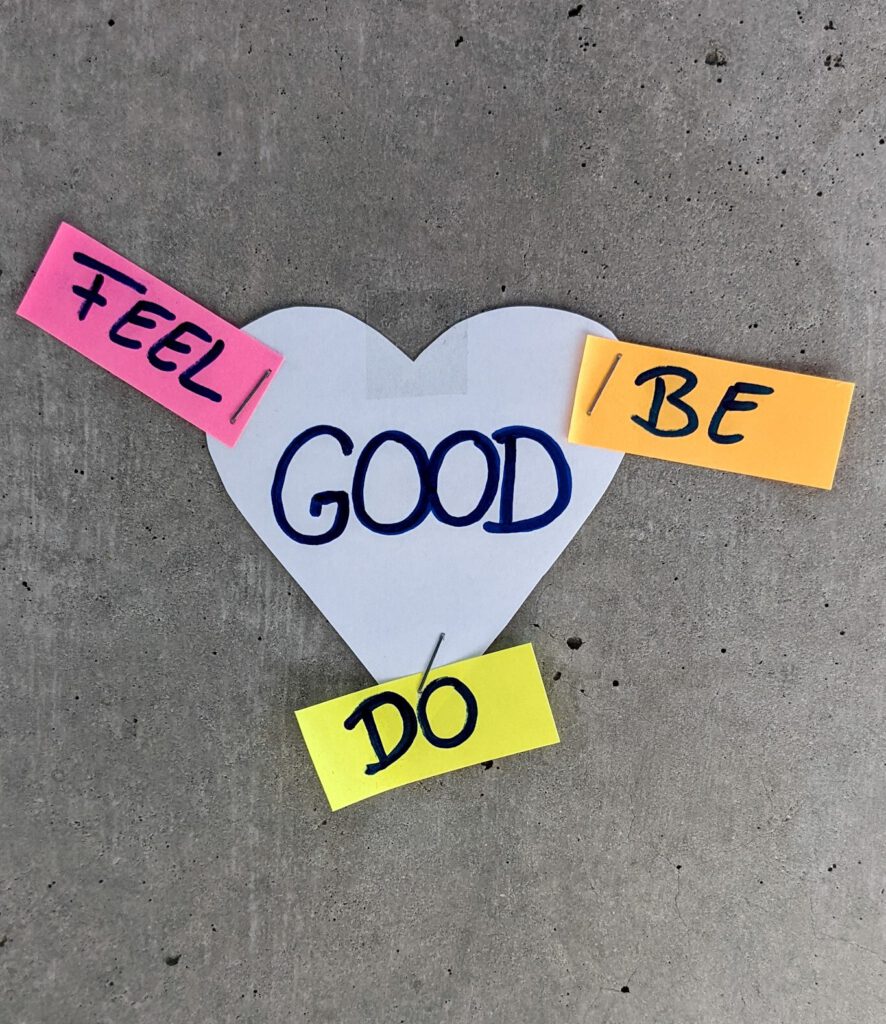 Feel Good, Be Good, Do Good